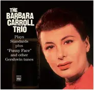 Barbara Carroll Trio - Plays Standards Plus "Funny Face" And Other Gershwin Tunes