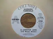 Barbara Fairchild - A Sweeter Love (I'll Never Know)
