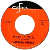 Barbara George - Whip O Will/You Talk About Love