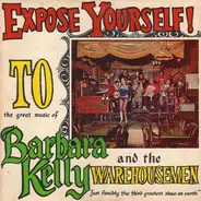 Barbara Kelly And The Warehousemen - Expose Yourself To The Great Music Of