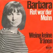 Barbara - Rot War Der Mohn / Weine Keine Tränen