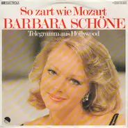 Barbara Schöne - So Zart Wie Mozart / Telegramm Aus Hollywood
