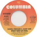 7inch Vinyl Single - Barbra Streisand & Barry Gibb - What Kind Of Fool
