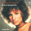 7inch Vinyl Single - Barbra Streisand - My Heart Belongs To Me / Answer Me