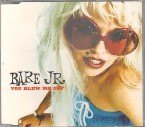 Bare Jr. - You Blew Me Off