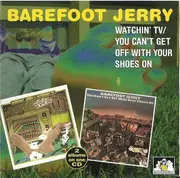 CD - Barefoot Jerry - Watchin' TV / You Can't Get Off With Your Shoes On