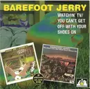 CD - Barefoot Jerry - Watchin' TV / You Can't Get Off With Your Shoes On