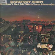 Barefoot Jerry - You Can't Get Off with Your Shoes On