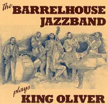 the Barrelhouse Jazzband - Plays King Oliver