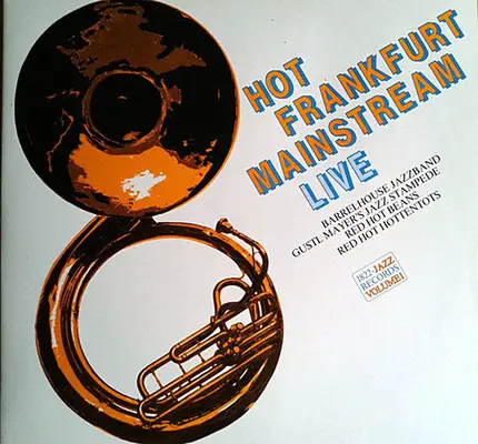 Barrelhouse Jazzband / Red Hot Beans / Red Hot Hottentots / Gustl Mayer's Jazz Stampede - Hot Frankfurt Mainstream  Live