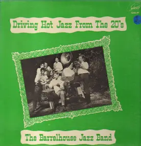 the Barrelhouse Jazzband - Driving Hot Jazz From The 20's