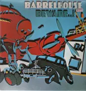 Barrelhouse - Beware..!