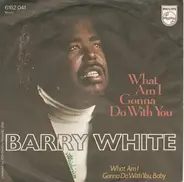 Barry White - What Am I Gonna Do With You