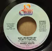 7inch Vinyl Single - Barry White - Baby, We Better Try To Get It Together