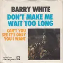 7inch Vinyl Single - Barry White - Don't Make Me Wait Too Long