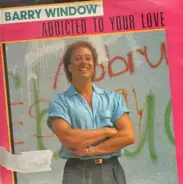 Barry Window - Addicted To Your Love