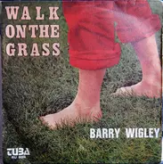 Barry Wigley - Walk On The Grass