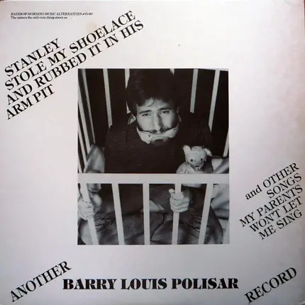 Barry Louis Polisar - Stanley Stole My Shoelace And Rubbed It In His Arm Pit And Other Songs My Parents Won't Let Me Sing