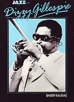 Barry McRae - Dizzy Gillespie: Life and Times