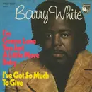 7'' - Barry White - I'm gonna love you just a little bit more baby / I've got so much to give
