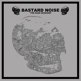 Bastard Noise - The Hoak Sessions / Lack Of Interest