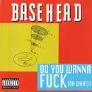 CD Single - Basehead - Do You Wanna Fuck (Or What)?