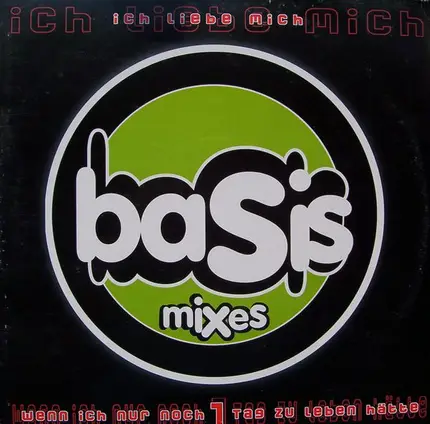 Basis - Ich Liebe Mich / Wenn Ich Nur Noch 1 Tag Zu Leben Hätte (Mixes)