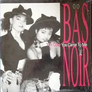Bas Noir - I'm Glad You Came To Me
