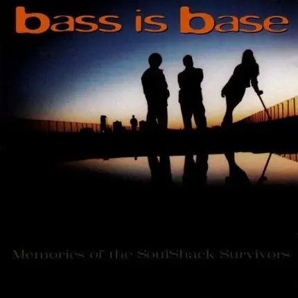 Bass Is Base - Memories Of The Soulshack Survivors