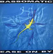 Bassomatic - Ease On By