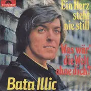 7inch Vinyl Single - Bata Illic - Ein Herz Steht Nie Still / Was Wär' Die Welt Ohne Dich?