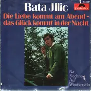 Bata Illic - Die Liebe Kommt Am Abend - Das Glück Kommt In Der Nacht