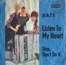 7inch Vinyl Single - Bats - Listen To My Heart / Stop, Don't Do It