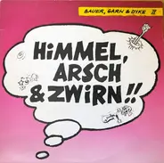 Bauer, Garn & Dyke - Himmel, Arsch & Zwirn!!