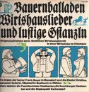 LP - BAUERNBALLADEN, WIRTSHAUSLIEDER UND LUSTIGE GSTANZLN - BAUERNBALLADEN, WIRTSHAUSLIEDER UND LUSTIGE GSTANZLN