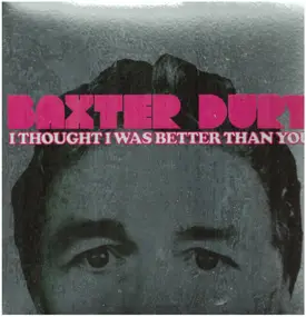 baxter dury - I Thought I Was Better Than You