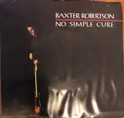 7inch Vinyl Single - Baxter Robertson - No Simple Cure