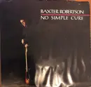 7inch Vinyl Single - Baxter Robertson - No Simple Cure