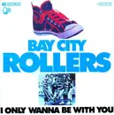 7inch Vinyl Single - Bay City Rollers - I only wanna be with you