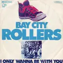 7inch Vinyl Single - Bay City Rollers - I Only Wanna Be With You