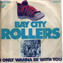 7inch Vinyl Single - Bay City Rollers - I only wanna be with you