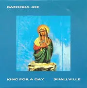 7inch Vinyl Single - Bazooka Joe - Smallville / King For A Day