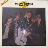 Be Bop Deluxe With Bill Nelson - The Be Bop Deluxe Singles' As & Bs