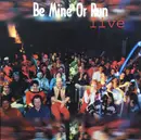 CD - Be Mine Or Run - Live