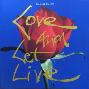 Be Mine Or Run - Love And Let Live