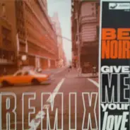 Be Noir - Give Me Your Love (Remixes)