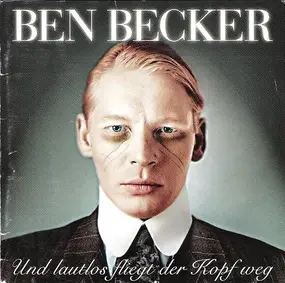 Ben Becker - Und Lautlos Fliegt der Kopf Weg