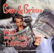 Ben & Brian - What Were They Thinking?