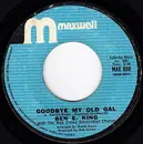 7inch Vinyl Single - Ben E. King - Goodbye My Old Gal / I Can't Take It Like A Man