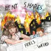 LP - BENT SHAPES - FEELS WEIRD